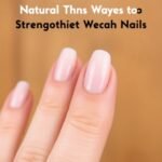 Natural Ways to Strengthen Weak Nails in Winter 2024